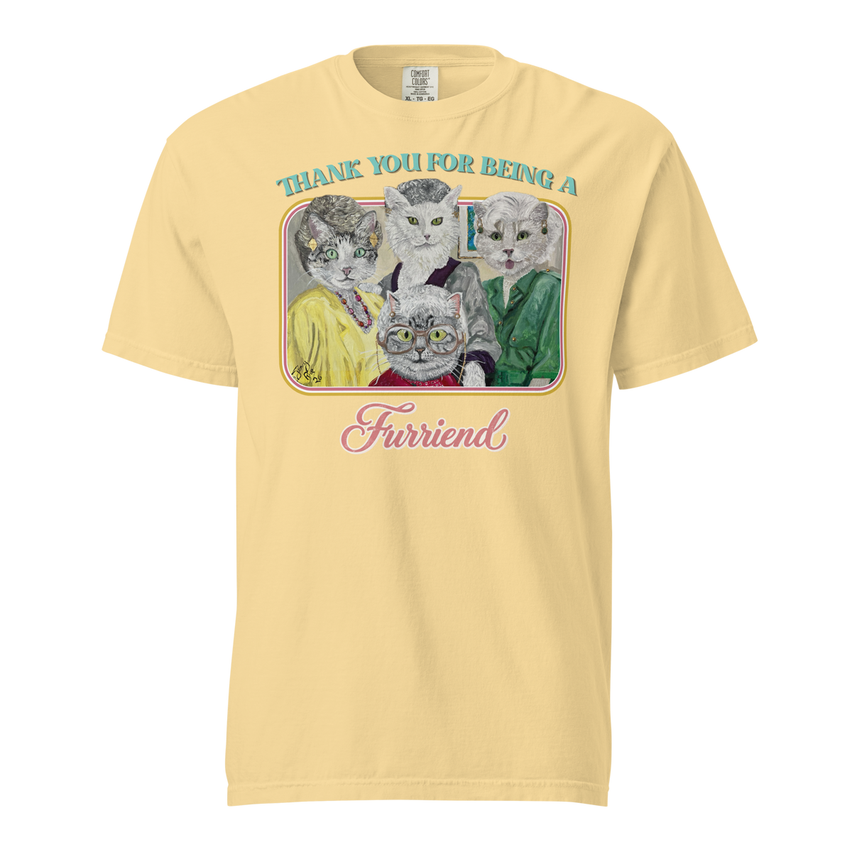 Butter yellow Comfort Colors T-shirt with four cats dressed as the Golden Girls with 'Thank you for being a Furriend' lettering.
