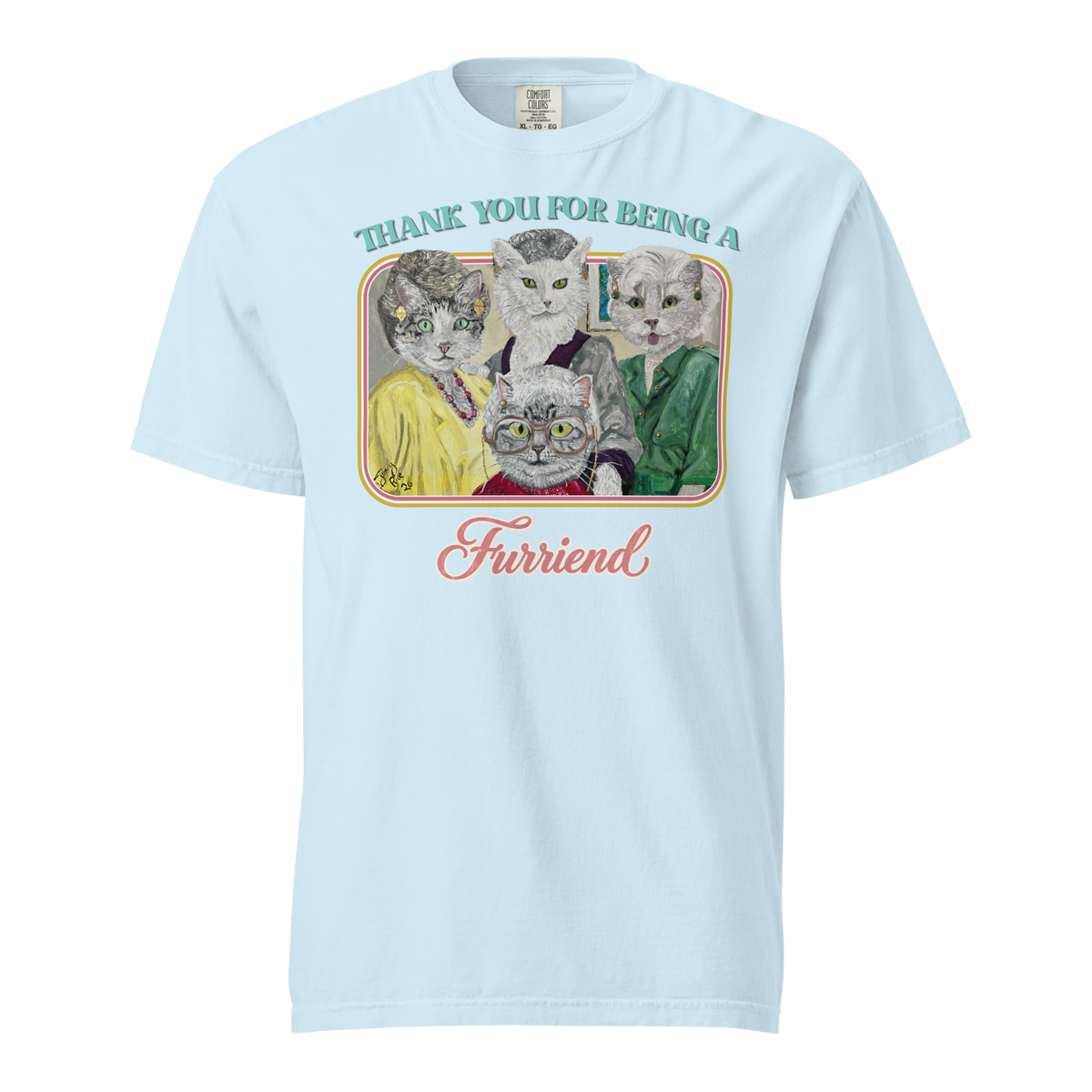 Chambray blue Comfort Colors T-shirt with four cats dressed as the Golden Girls with 'Thank you for being a Furriend' lettering.