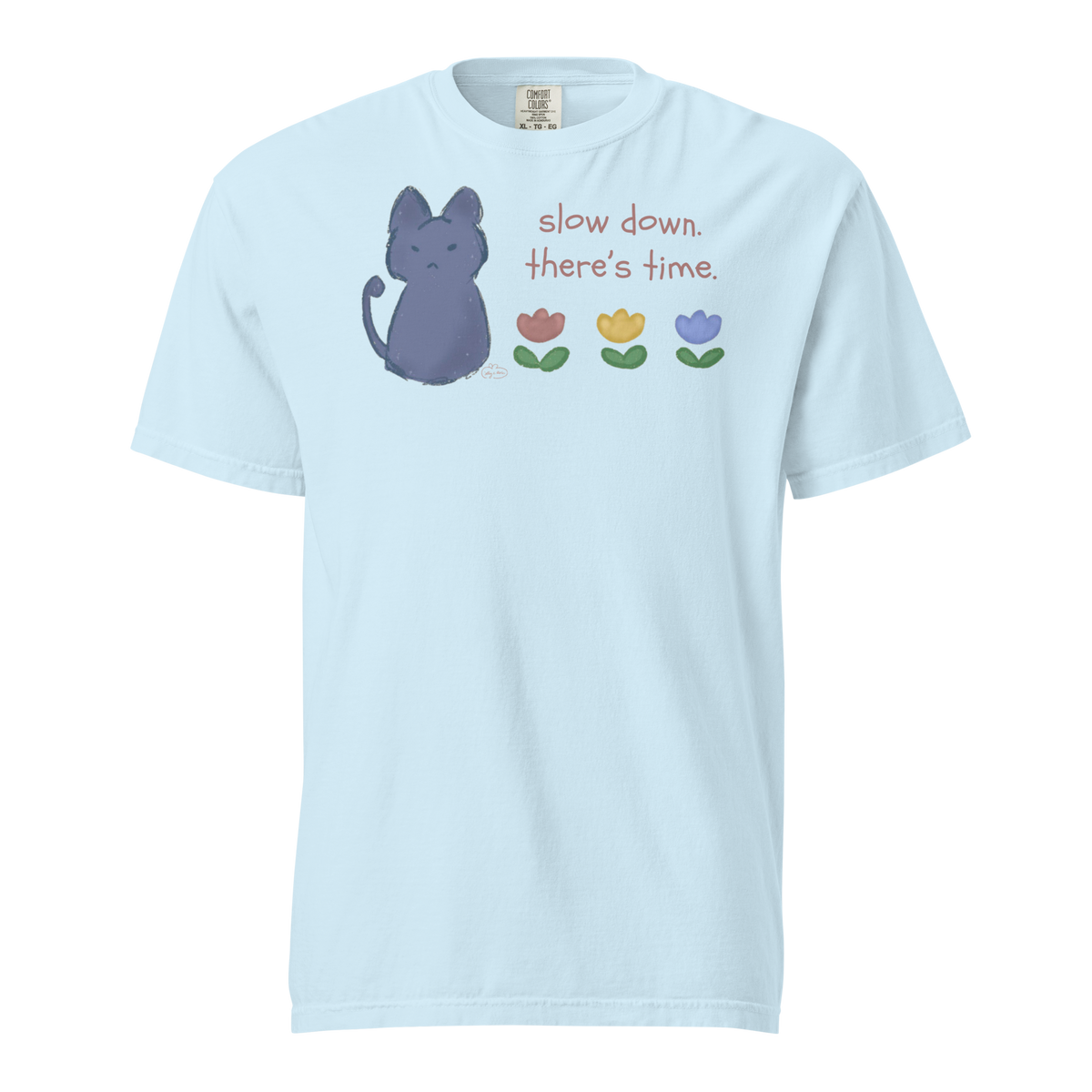 Chambray blue Comfort Colors T-shirt with a blue cat, three flowers, and 'Slow down, there's time' lettering.