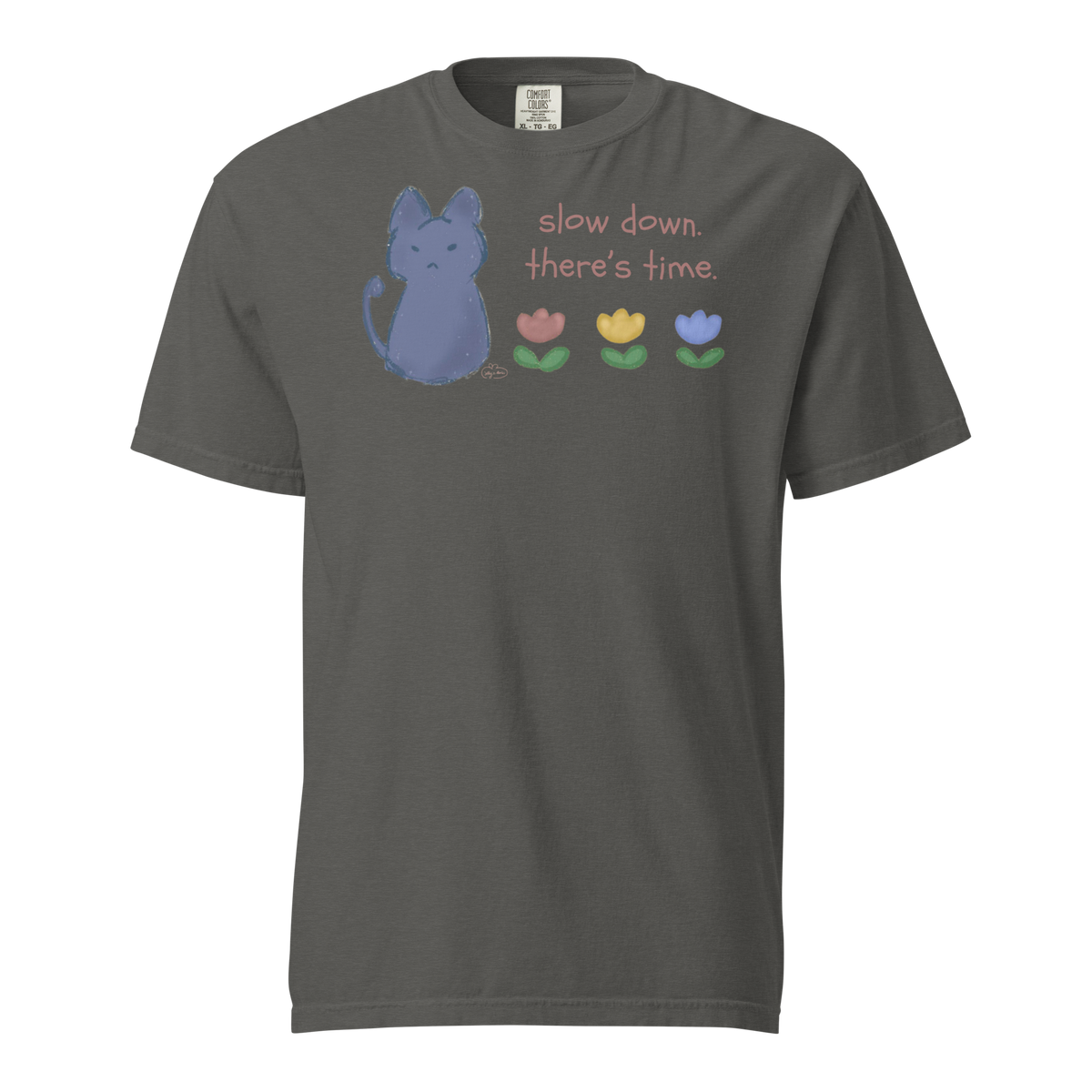 Charcoal grey Comfort Colors T-shirt with a blue cat, three flowers, and 'Slow down, there's time' lettering.