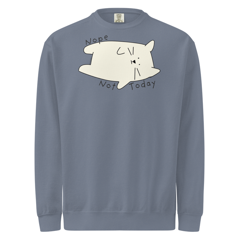 Blue jean blue garment-dyed sweatshirt with a cream cartoon cat and 'Nope Not Today' lettering.