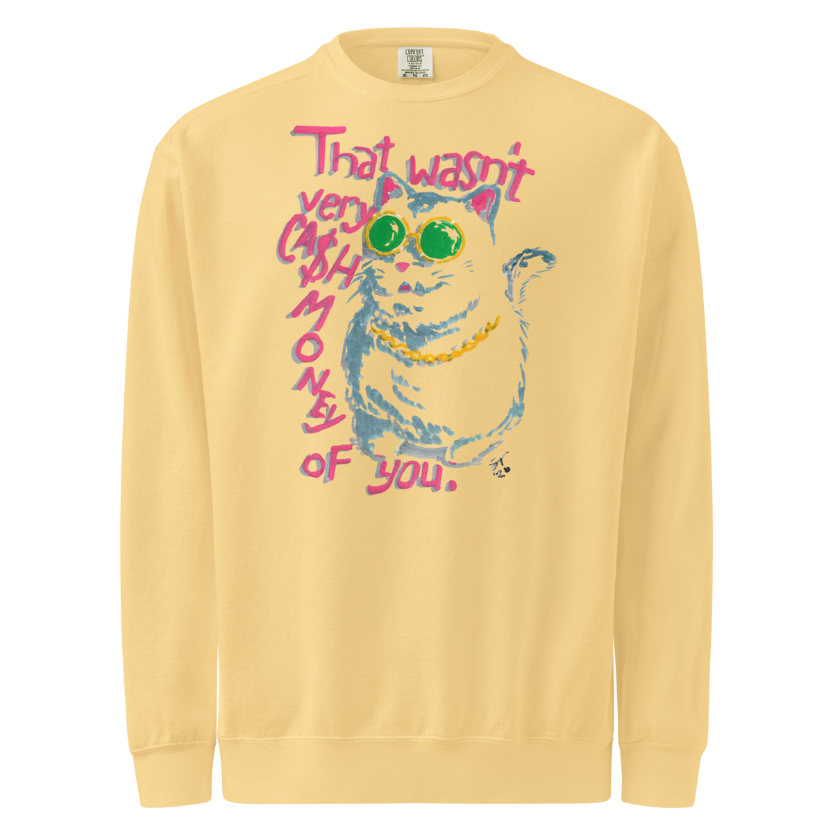 Butter yellow garment-dyed sweatshirt with a cat in green sunglasses and a gold chain beside pink 'That wasn't very cash money of you' lettering.