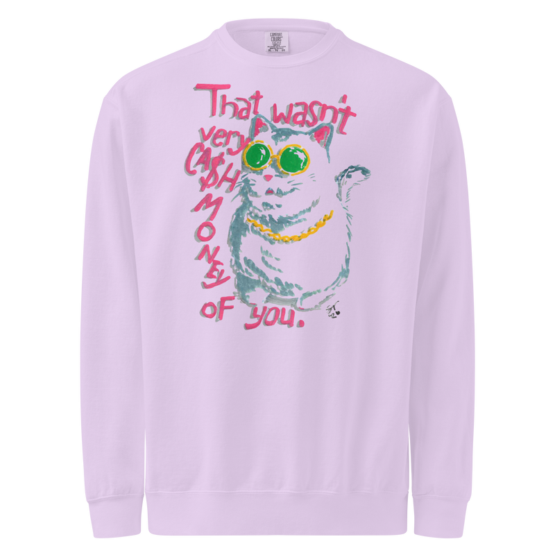 Orchid lavender garment-dyed sweatshirt with a cat in green sunglasses and a gold chain beside pink 'That wasn't very cash money of you' lettering.