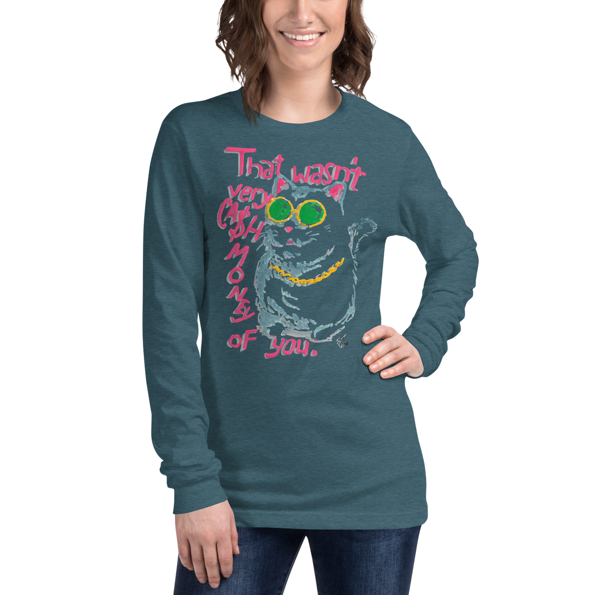 Model wearing a heather deep teal long sleeve T-shirt with a cat in green sunglasses and a gold chain beside pink 'That wasn't very cash money of you' lettering.