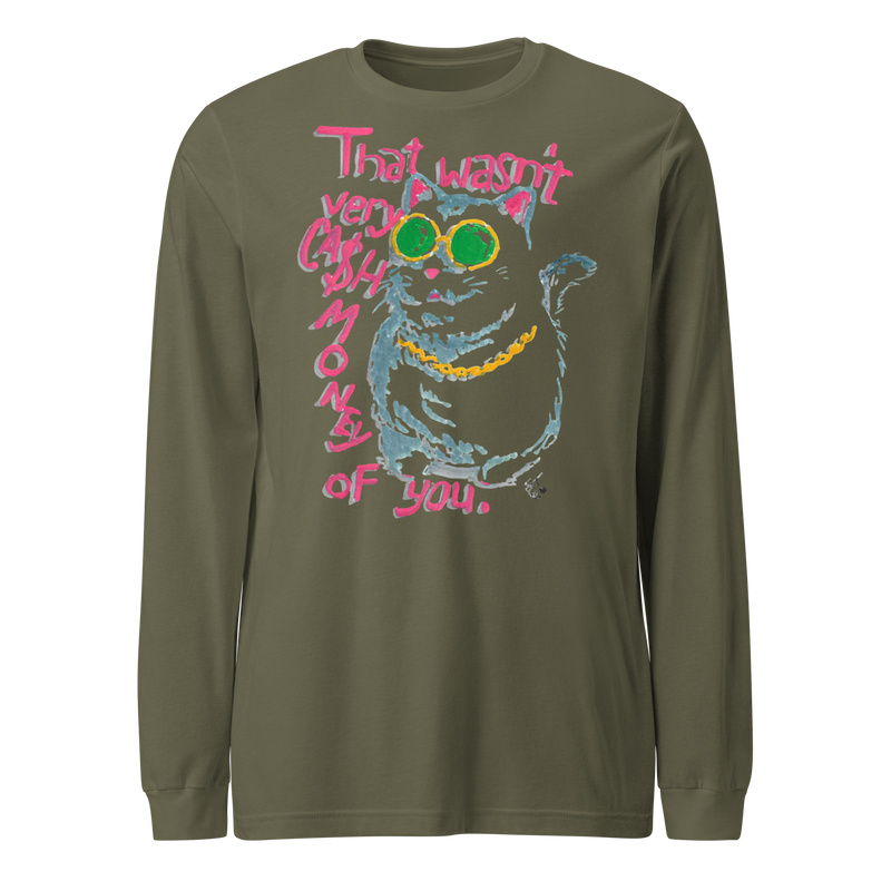 Military green long sleeve T-shirt with a cat in green sunglasses and a gold chain beside pink 'That wasn't very cash money of you' lettering.