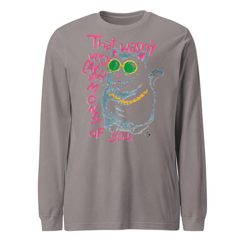 Storm grey long sleeve T-shirt with a cat in green sunglasses and a gold chain beside pink 'That wasn't very cash money of you' lettering.