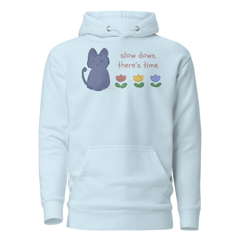Sky blue pullover hoodie with a blue cat, three flowers, and 'Slow down, there's time' lettering.