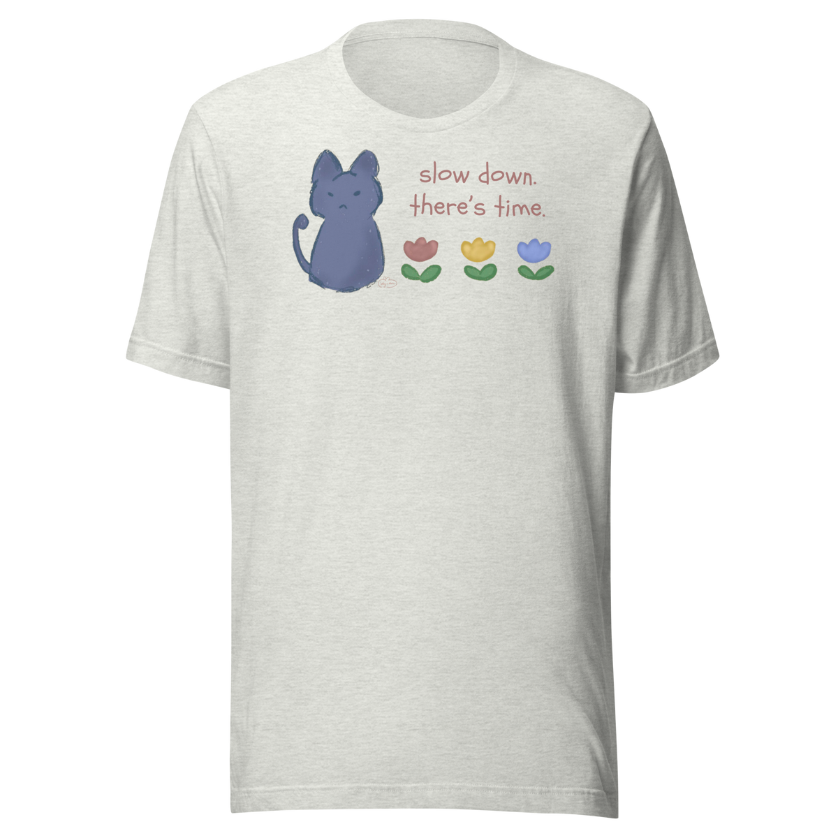 Ash grey Bella + Canvas T-shirt with a blue cat, three flowers, and 'Slow down, there's time' lettering.