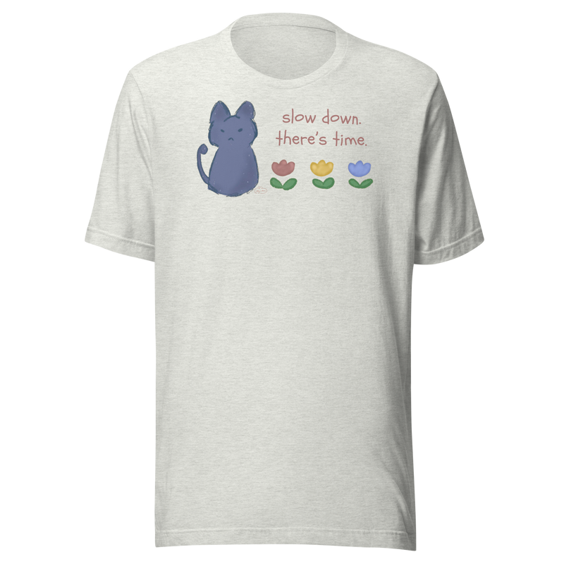 Ash grey Bella + Canvas T-shirt with a blue cat, three flowers, and 'Slow down, there's time' lettering.
