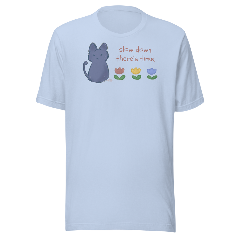 Baby blue Bella + Canvas T-shirt with a blue cat, three flowers, and 'Slow down, there's time' lettering.