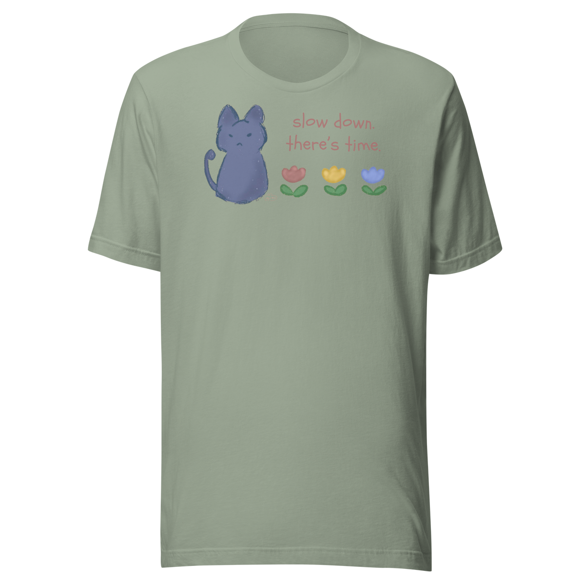 Sage green Bella + Canvas T-shirt with a blue cat, three flowers, and 'Slow down, there's time' lettering.
