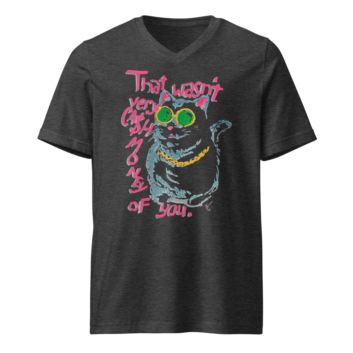 Dark heather grey V-neck T-shirt with a cat in green sunglasses and a gold chain beside pink 'That wasn't very cash money of you' lettering.