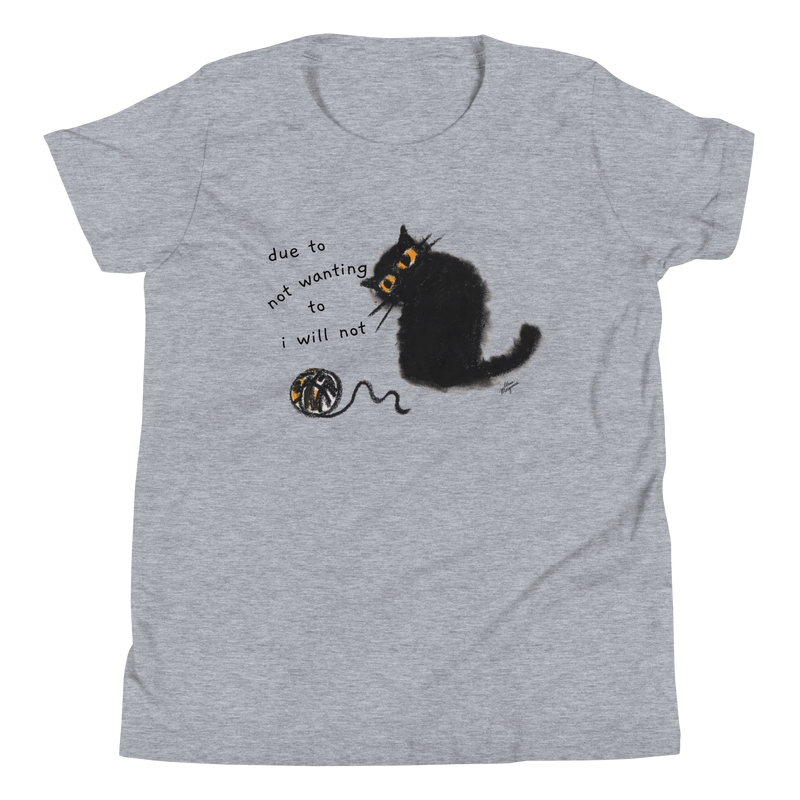 Athletic heather grey youth T-shirt with a black cat beside a yarn ball and 'Due to not wanting to, I will not' lettering.