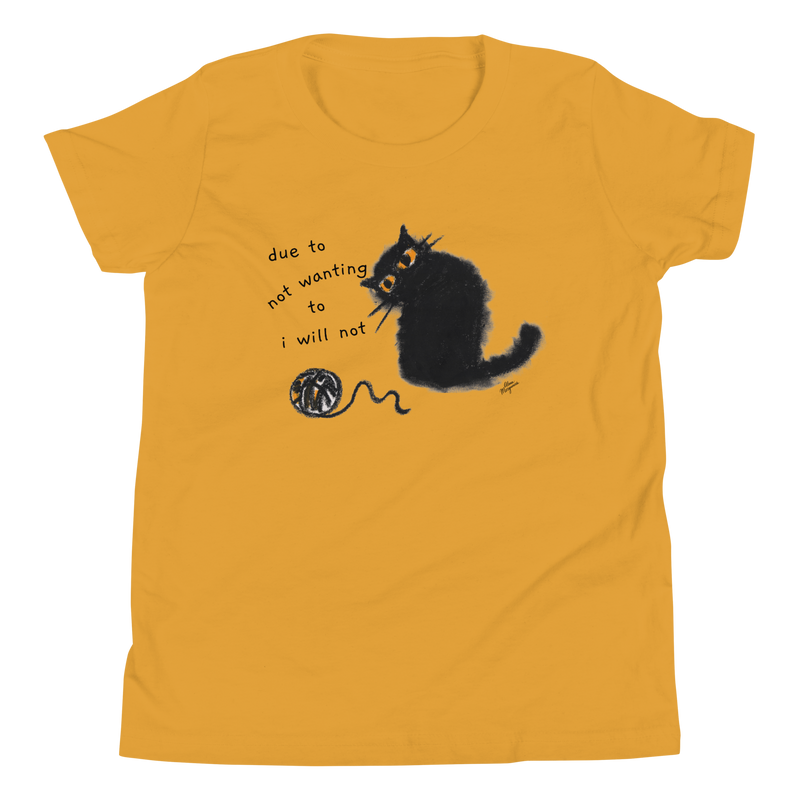 Mustard youth T-shirt with a black cat beside a yarn ball and 'Due to not wanting to, I will not' lettering.