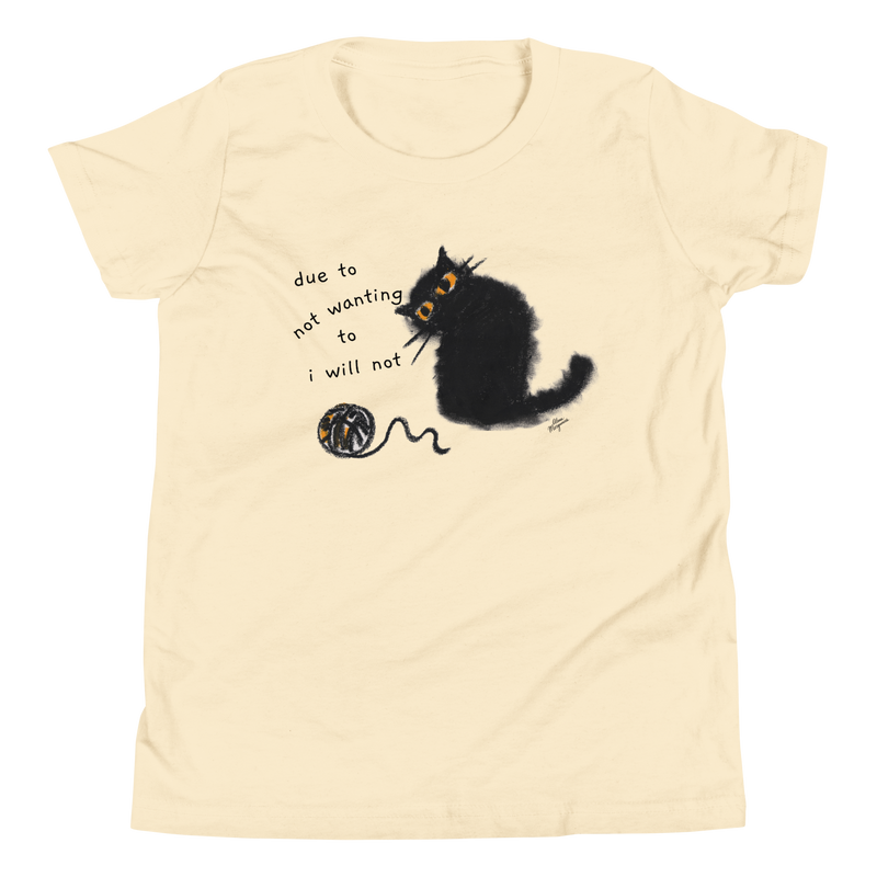 Natural cream youth T-shirt with a black cat beside a yarn ball and 'Due to not wanting to, I will not' lettering.