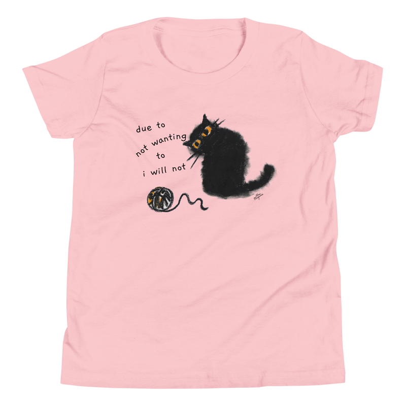 Pink youth T-shirt with a black cat beside a yarn ball and 'Due to not wanting to, I will not' lettering.